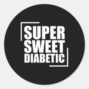 Super Sweet Diabetic Blood Sugar Diabetes Awarenes Classic Round Sticker
