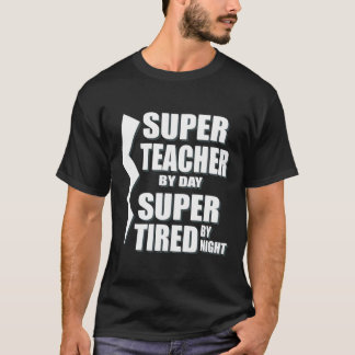 Super Teacher By Day Super Tired By Night T-Shirt 