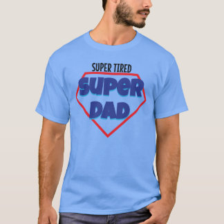 Super tired super dad fathers day gift T-Shirt