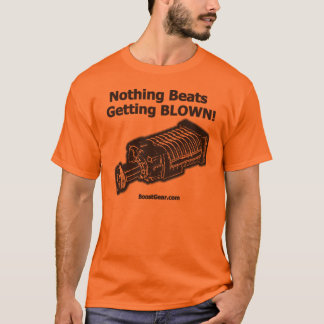 Supercharger Shirt - Nothing Beats Getting Blown