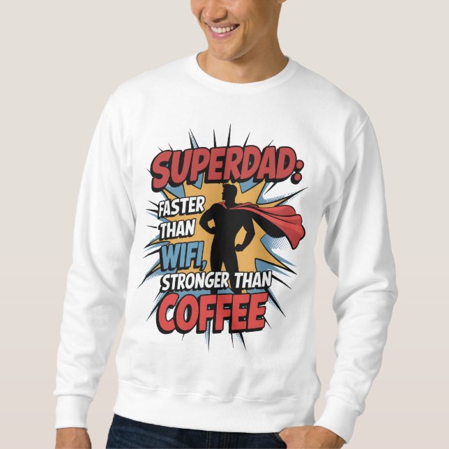 Superdad – Faster Than WiFi, Stronger Than Coffee! Sweatshirt (Front)