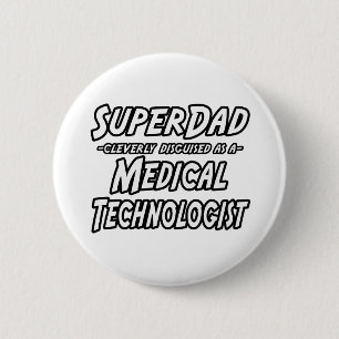 SuperDad...Medical Technologist 6 Cm Round Badge