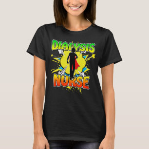 Superhero Dialysis Nurse Superheroes Wear Scrubs T T-Shirt