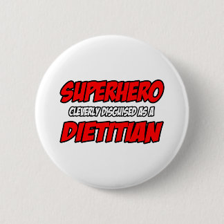 Superhero...Dietician 6 Cm Round Badge