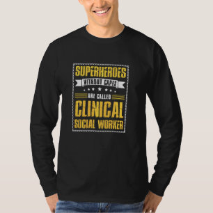 Superheroes Without Capes Are Called Clinical Soci T-Shirt