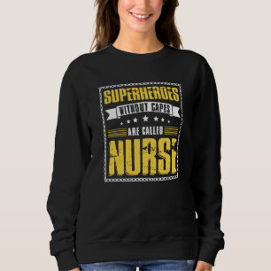 Superheroes Without Capes Are Called Nurse Sweatshirt