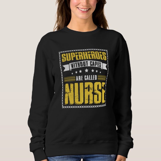Superheroes Without Capes Are Called Nurse Sweatshirt (Front)