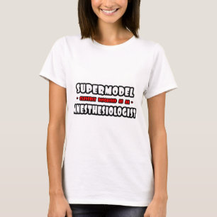 Supermodel .. Anaesthesiologist T-Shirt