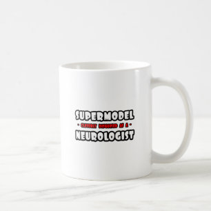 Supermodel .. Neurologist Coffee Mug