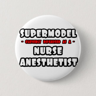 Supermodel .. Nurse Anaesthetist 6 Cm Round Badge