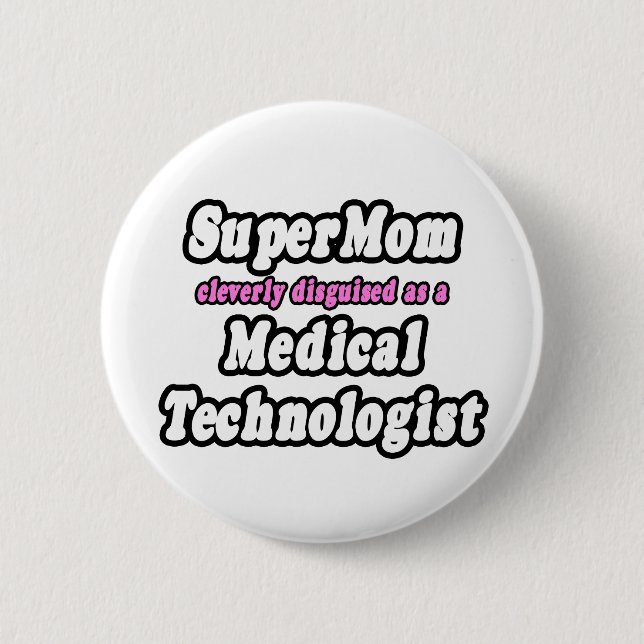 SuperMom...Medical Technologist 6 Cm Round Badge (Front)