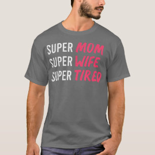 supermom t for womens, super mum super wife super  T-Shirt