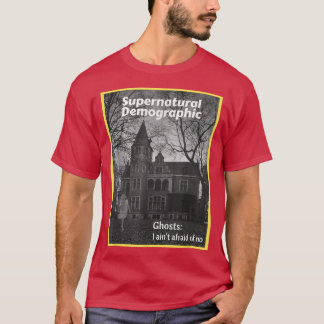 Supernatural Demographic - Ghosts I ain't afraid o T-Shirt