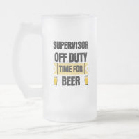 Supervisor Off Duty. Time For Beer
