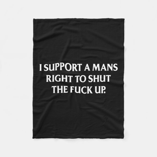 Support A Mans Right To Shut The Up Funny Feminist Fleece Blanket (Front)