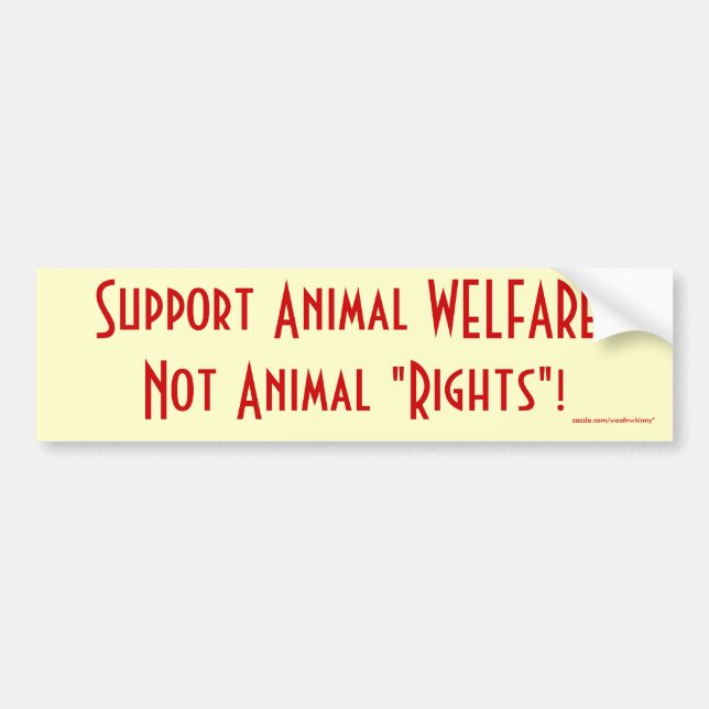 Support Animal WELFARE, Not Animal "Rights"! Bumper Sticker (Front)