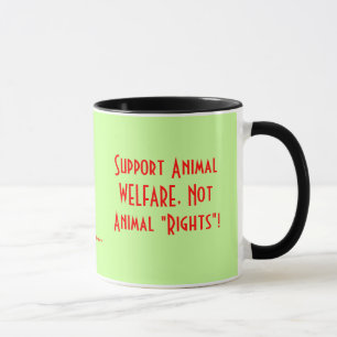 Support Animal WELFARE, Not Animal "Rights"!, S... Mug