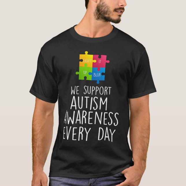 Support Autism Awareness Every Day  T-Shirt (Front)