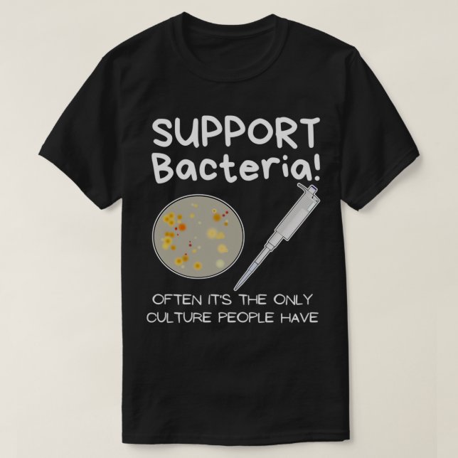 Support bacteria Science nerd biologists T-Shirt (Design Front)