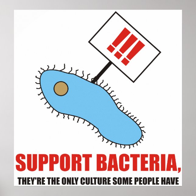 Support bacteria, theyre the only culture some ha poster (Front)
