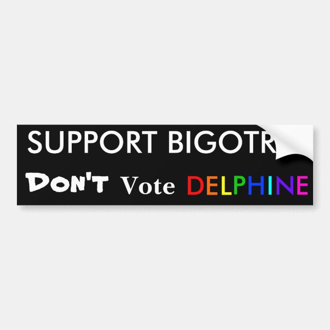 Support Bigotry! Don't Vote Delphine Bumper Sticker (Front)