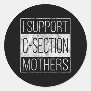 Support C-Section Mothers - Cesarean Birth Classic Round Sticker