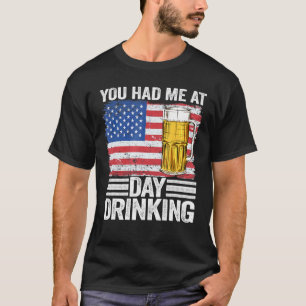 Support Day Drinking 4th Of July You Had Me At Day T-Shirt