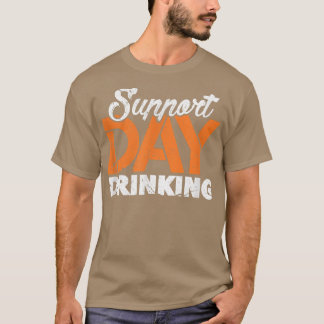 Support Day Drinking Bachelor Bachelorette Party D T-Shirt