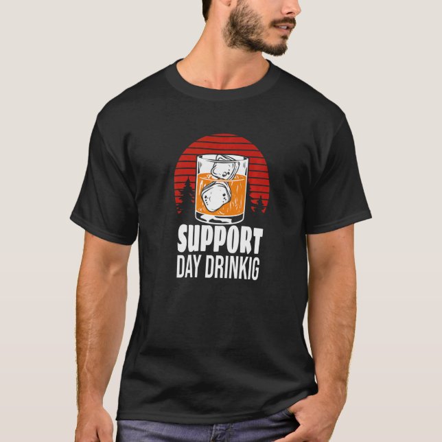Support Day Drinking  Drinking Party Costume T-Shirt (Front)