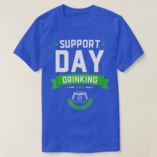 Support Day Drinking Funny St Patricks Drinking  G T-Shirt (Design Front)