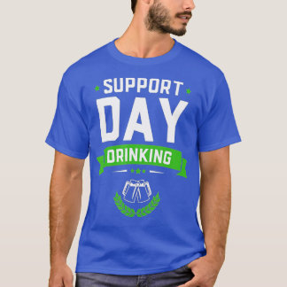 Support Day Drinking Funny St Patricks Drinking  G T-Shirt