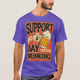 Support Day Drinking product Drinking Gift for Dri T-Shirt