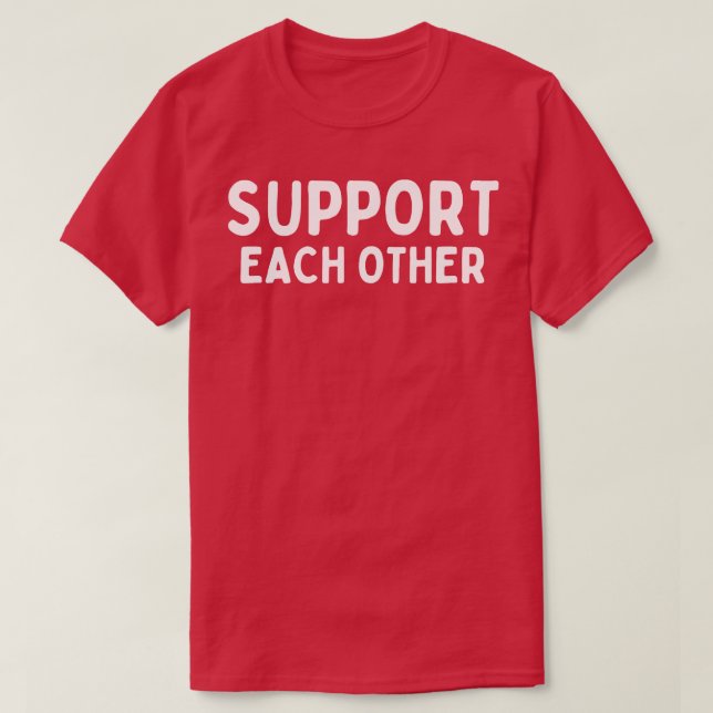 Support each other 10 T-Shirt (Design Front)