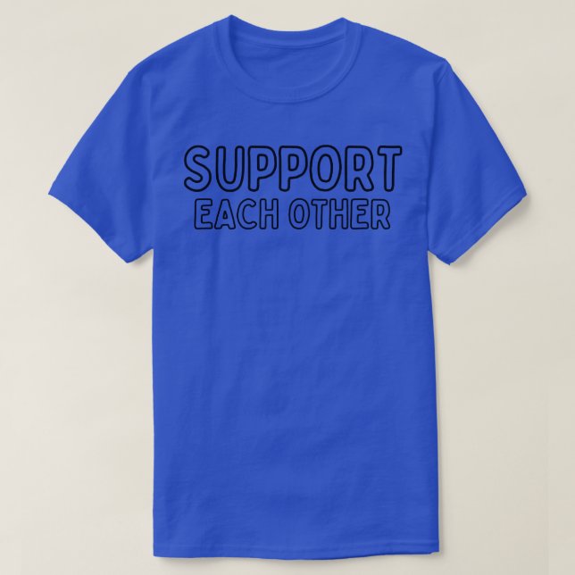 Support each other 9 T-Shirt (Design Front)