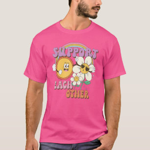 Support Each Other Groovy Sunshine Daisy Flower Ra T-Shirt