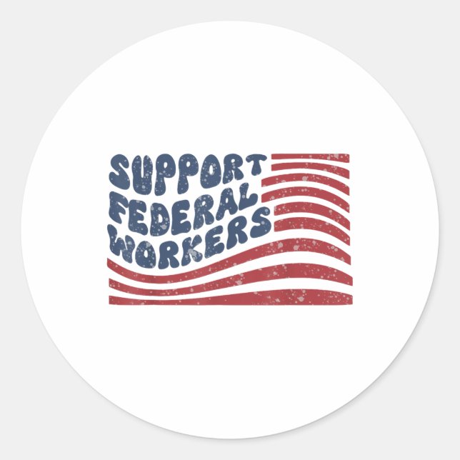 Support Federal Workers Flag  Classic Round Sticker (Front)
