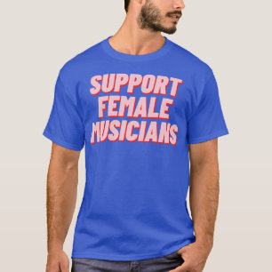Support Female Musicians T-Shirt