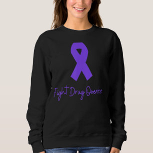 Support Fight Drug Overdose Opioid Awareness For M Sweatshirt