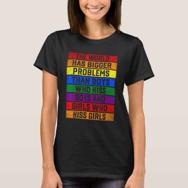 Support LGBT The World Has Bigger Problems Than Ga T-Shirt (Front)