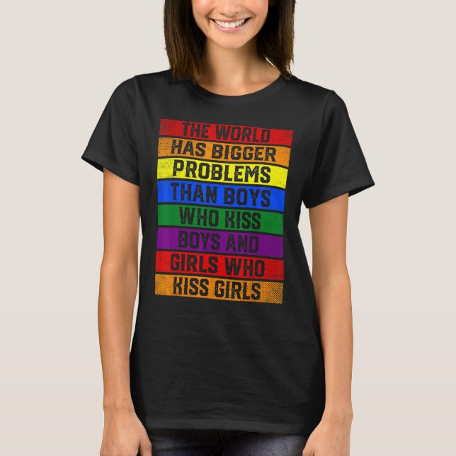 Support LGBT The World Has Bigger Problems Than Ga T-Shirt (Front)