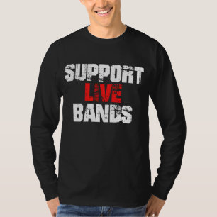Support Live Bands T-Shirt