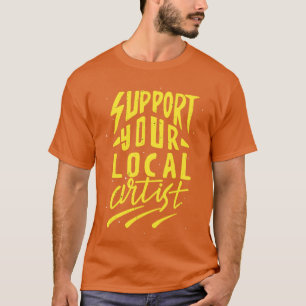 Support Local Artists Creative Arts Artist T-Shirt