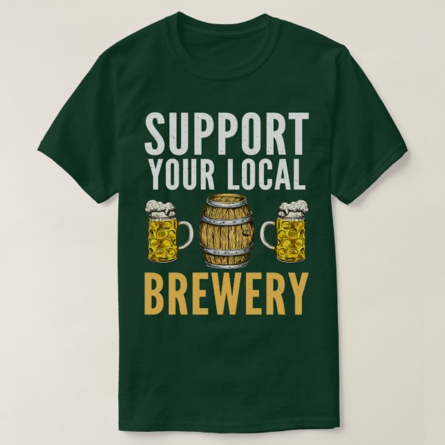 Support Local Brewery Brewer Beer Drinking Home Br T-Shirt (Design Front)