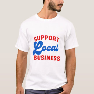Support Local Business T-Shirt