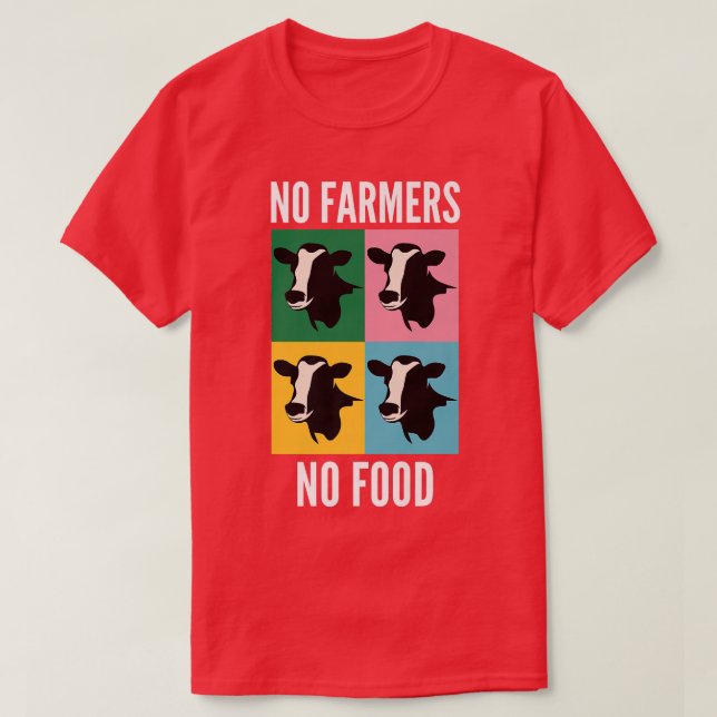 Support Local Farms No Farmers No Food Cow Lovers  T-Shirt (Design Front)