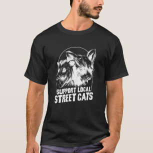 Support Local Street Cats Racoon Opossum Trash Ani T-Shirt