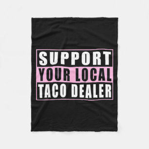 Support local taco dealer funny tacos mexican food fleece blanket