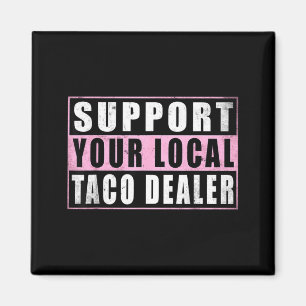 Support local taco dealer funny tacos mexican food magnet