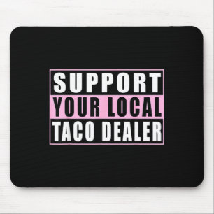 Support local taco dealer funny tacos mexican food mouse mat