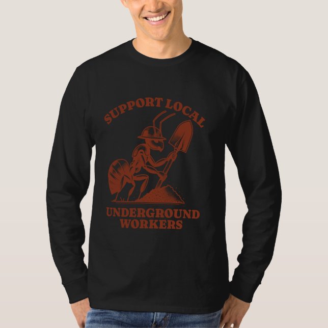 Support Local Underground Workers Funny Ant T-Shirt (Front)